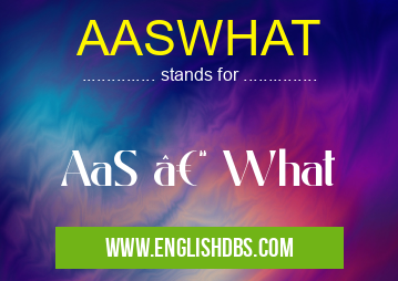 AASWHAT means AaS – What AASWHAT