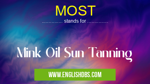 MOST means Mink Oil Sun Tanning MOST