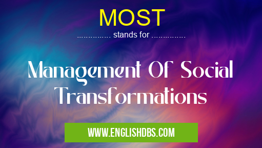 MOST means Management Of Social Transformations MOST
