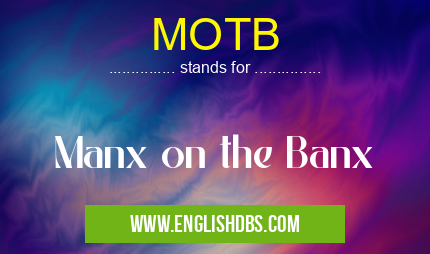 MOTB means Manx on the Banx MOTB