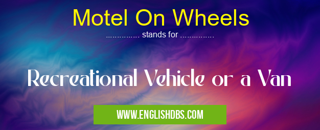 Motel On Wheels means Recreational Vehicle or a Van Motel On Wheels