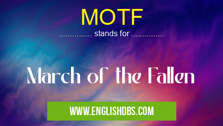 MOTF means March of the Fallen MOTF