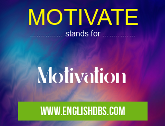 MOTIVATE means Motivation MOTIVATE