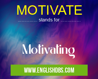 MOTIVATE means Motivating MOTIVATE