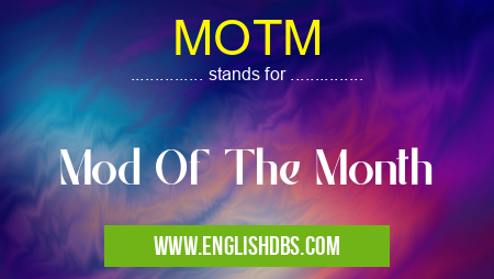 MOTM means Mod Of The Month MOTM