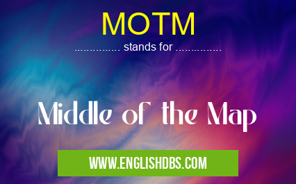 MOTM means Middle of the Map MOTM