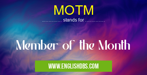 MOTM means Member of the Month MOTM