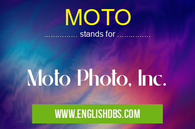 MOTO means Moto Photo, Inc. MOTO
