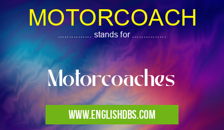 MOTORCOACH means Motorcoaches MOTORCOACH