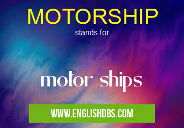 MOTORSHIP means motor ships MOTORSHIP