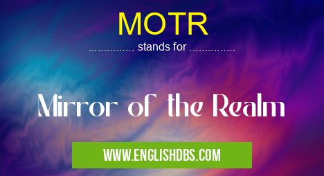 MOTR means Mirror of the Realm MOTR