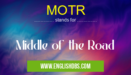 MOTR means Middle of the Road MOTR