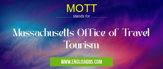 MOTT means Massachusetts Office of Travel Tourism MOTT