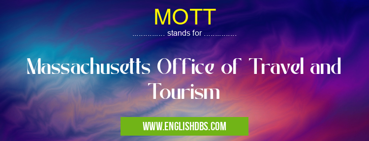 MOTT means Massachusetts Office of Travel and Tourism MOTT
