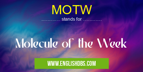 MOTW means Molecule of the Week MOTW