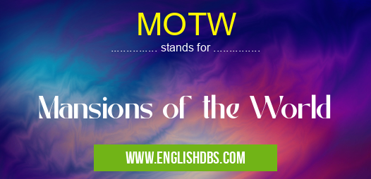 MOTW means Mansions of the World MOTW