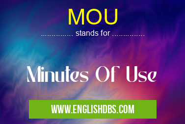 MOU means Minutes Of Use MOU