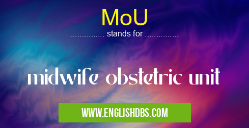 MoU means midwife obstetric unit MoU