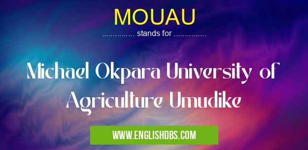 MOUAU means Michael Okpara University of Agriculture Umudike MOUAU