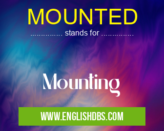 MOUNTED means Mounting MOUNTED