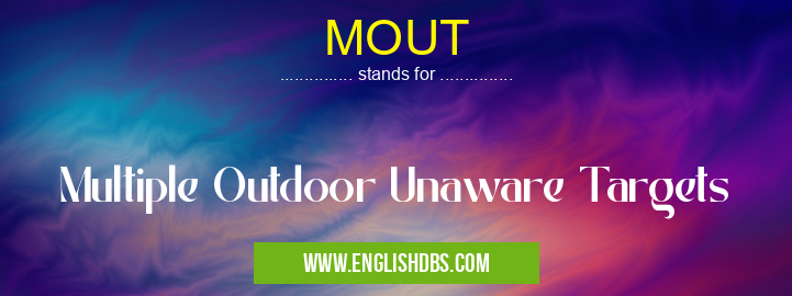 MOUT means Multiple Outdoor Unaware Targets MOUT