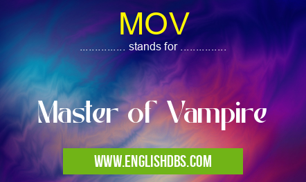 MOV means Master of Vampire MOV