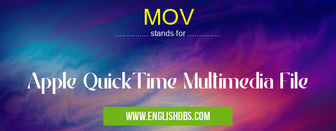 MOV means Apple QuickTime Multimedia File MOV