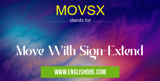 MOVSX means Move With Sign-Extend MOVSX