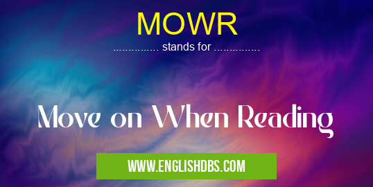 MOWR means Move on When Reading MOWR