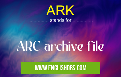 ARK means ARC archive file ARK