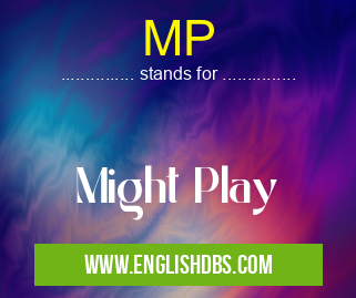 MP means Might Play MP
