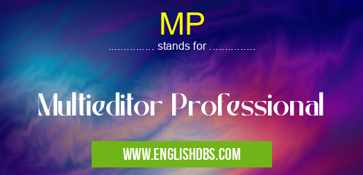 MP means Multieditor Professional MP