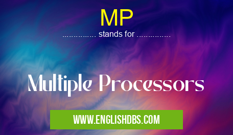 MP means Multiple Processors MP