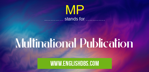 MP means Multinational Publication MP