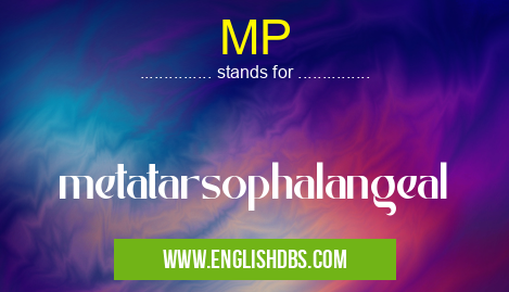 MP means metatarsophalangeal MP