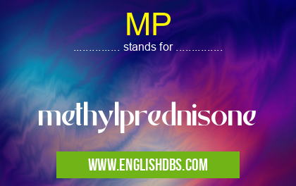 MP means methylprednisone MP