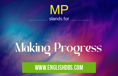 MP means Making Progress MP