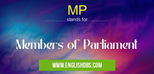MP means Members of Parliament MP