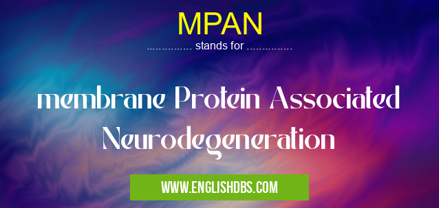 MPAN means membrane Protein Associated Neurodegeneration MPAN