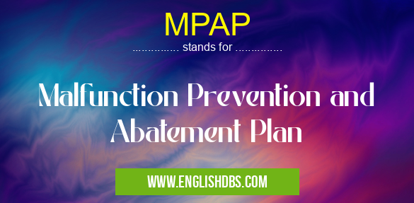 MPAP means Malfunction Prevention and Abatement Plan MPAP