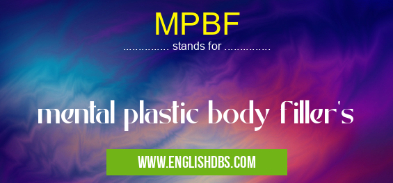 MPBF means mental plastic body filler's MPBF