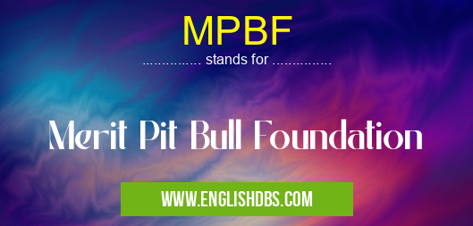 MPBF means Merit Pit Bull Foundation MPBF