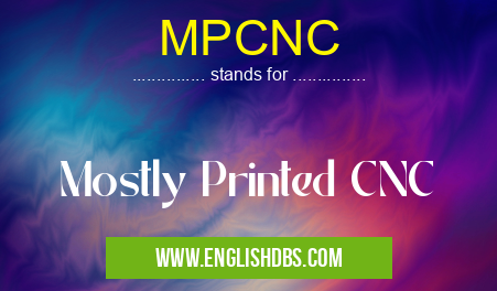 MPCNC means Mostly Printed CNC MPCNC