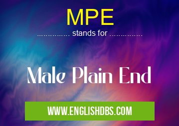 MPE means Male Plain End MPE