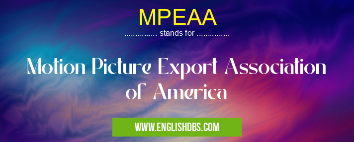 MPEAA means Motion Picture Export Association of America MPEAA