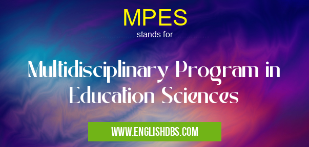 MPES means Multidisciplinary Program in Education Sciences MPES