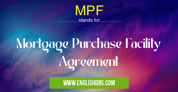 MPF means Mortgage Purchase Facility Agreement MPF