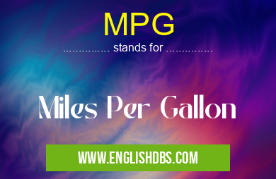 MPG means Miles Per Gallon MPG