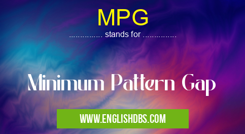 MPG means Minimum Pattern Gap MPG