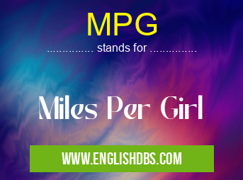 MPG means Miles Per Girl MPG